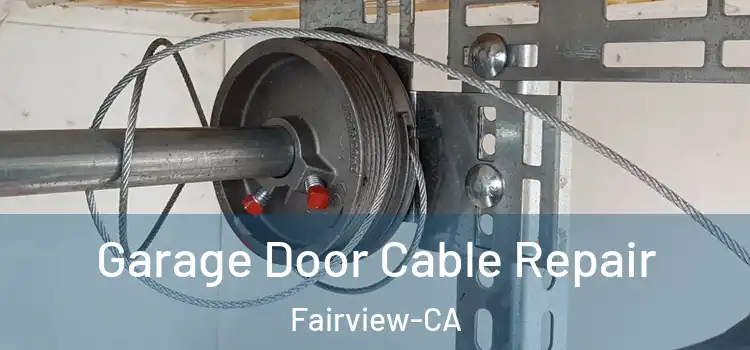 Garage Door Cable Repair Fairview-CA
