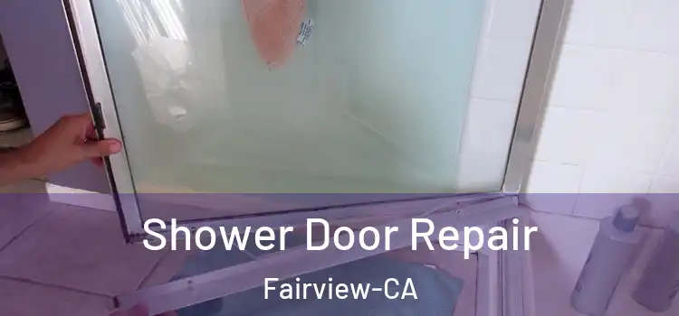  Shower Door Repair Fairview-CA