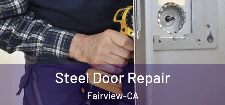  Steel Door Repair Fairview-CA